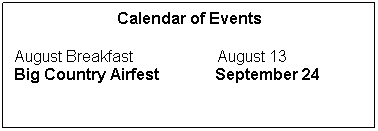 Text Box: Calendar of Events
 
August Breakfast                     August 13
Big Country Airfest              September 24
 
 
